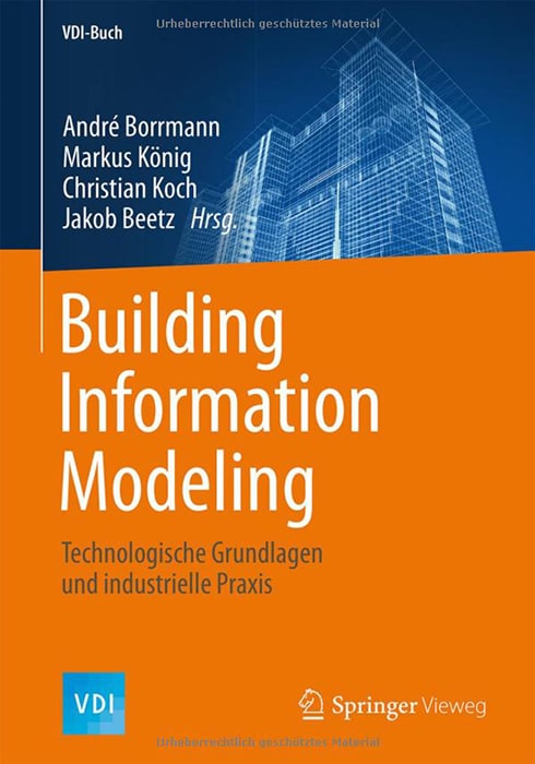 Building Information Modeling: Technologische Grundlagen und industrielle Praxis (VDI-Buch)